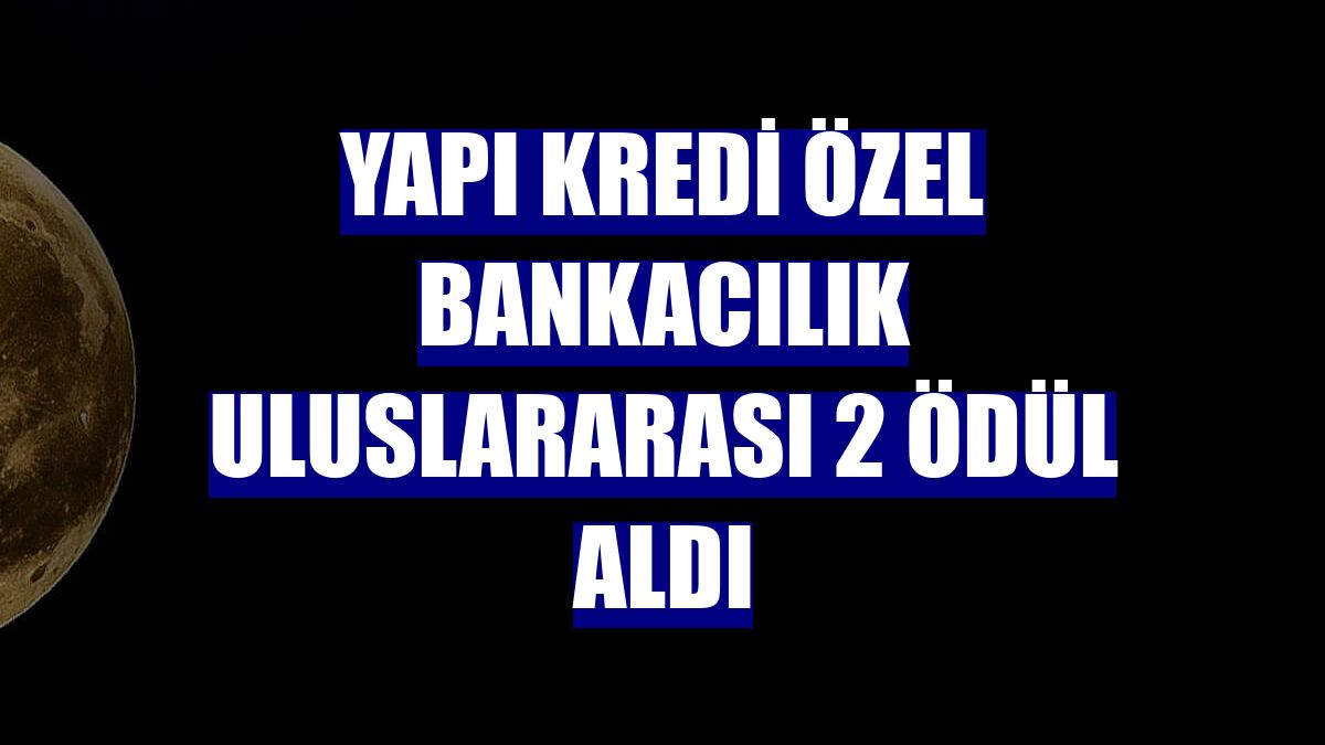 Yapı Kredi Özel Bankacılık uluslararası 2 ödül aldı