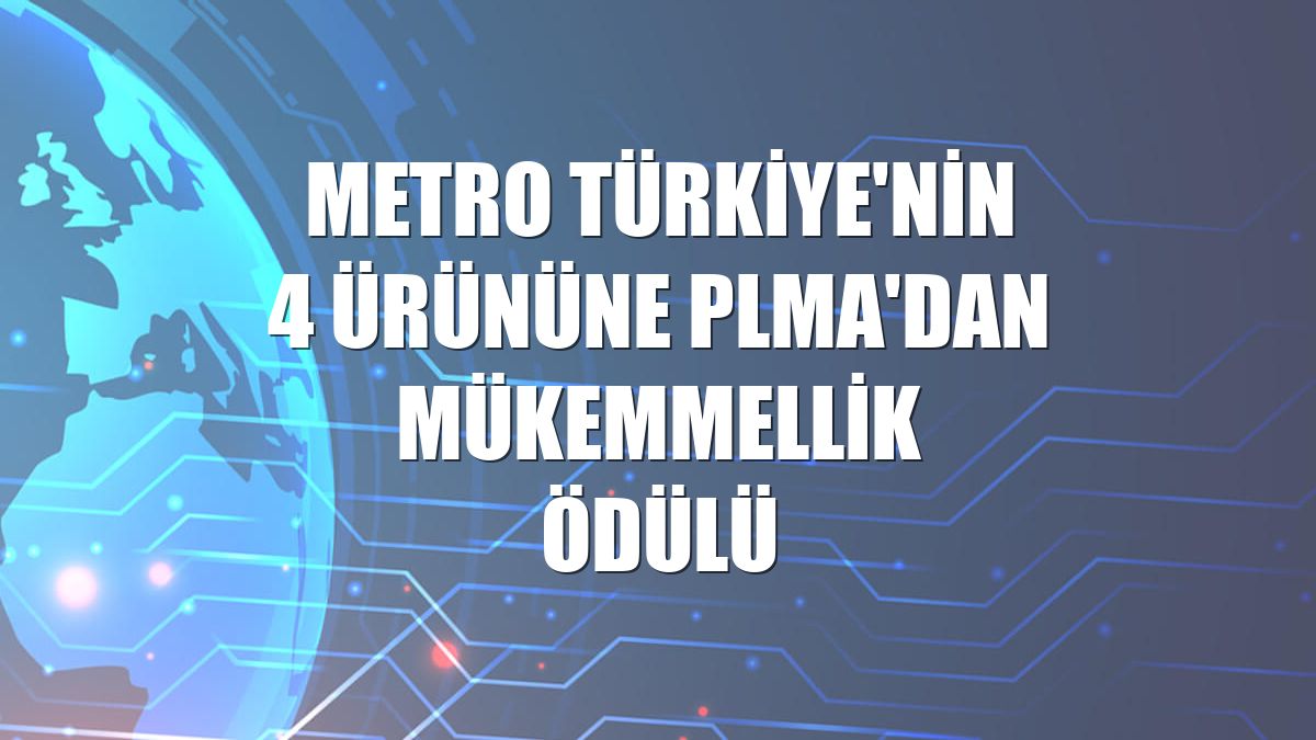 Metro Türkiye'nin 4 ürününe PLMA'dan mükemmellik ödülü