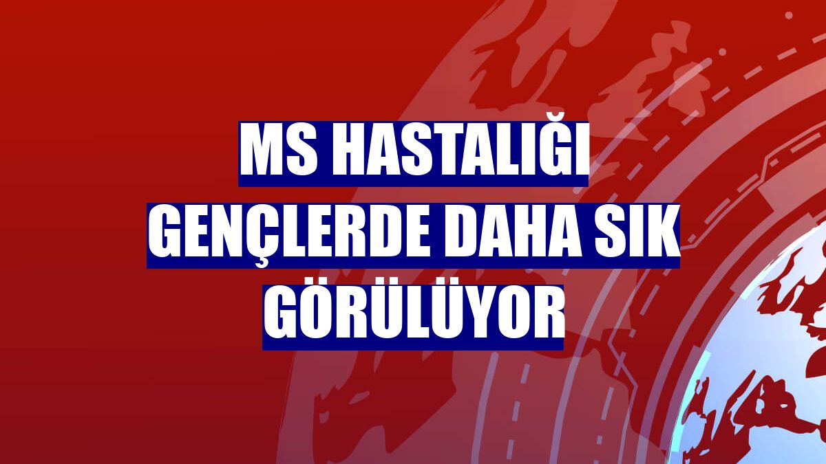 MS hastalığı gençlerde daha sık görülüyor