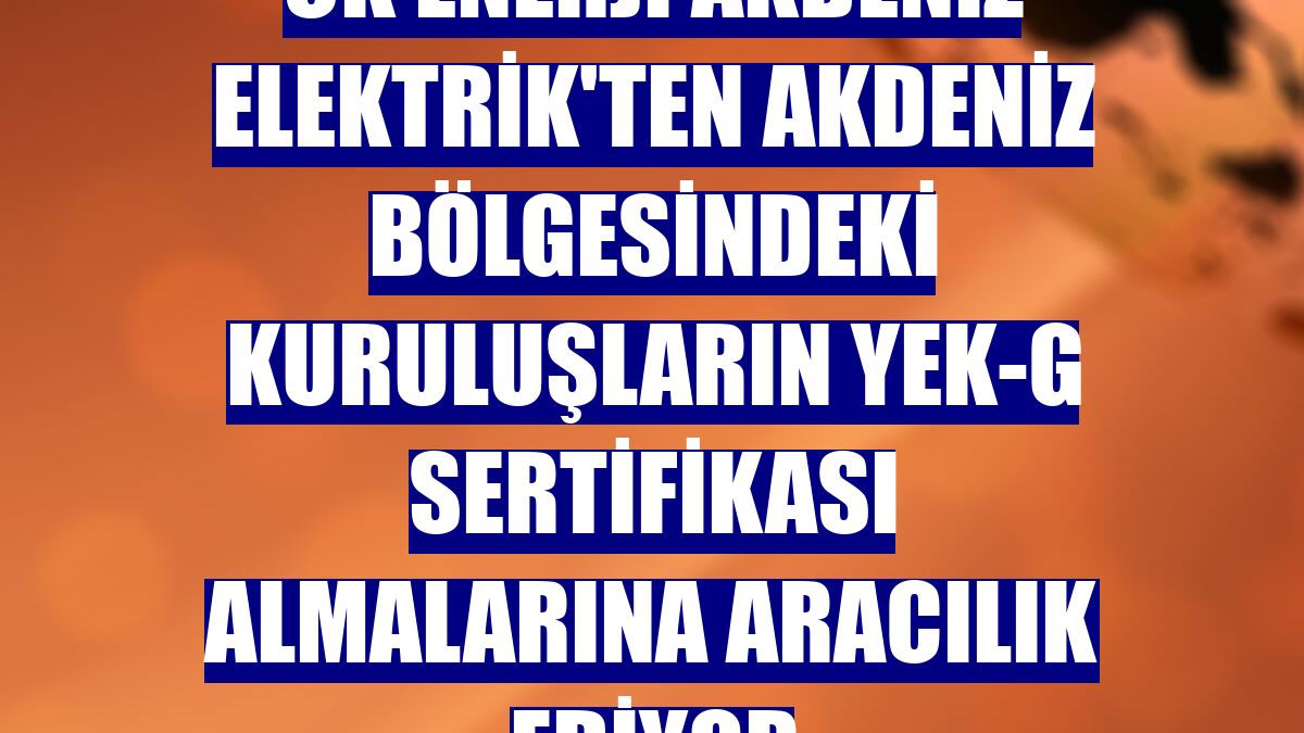 CK Enerji Akdeniz Elektrik'ten Akdeniz Bölgesindeki kuruluşların YEK-G sertifikası almalarına aracılık ediyor