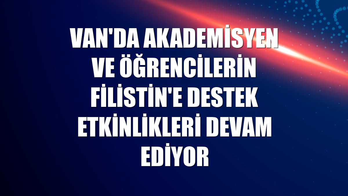 Van'da akademisyen ve öğrencilerin Filistin'e destek etkinlikleri devam ediyor