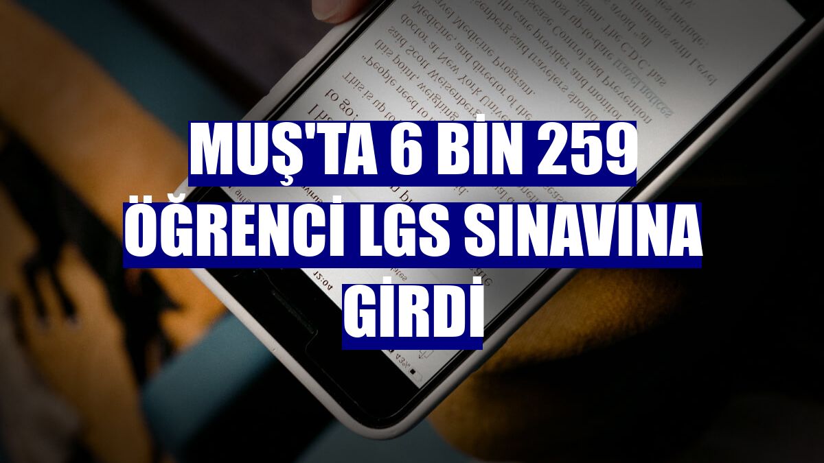 Muş'ta 6 bin 259 öğrenci LGS sınavına girdi