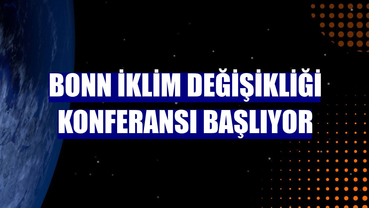 Bonn İklim Değişikliği Konferansı başlıyor