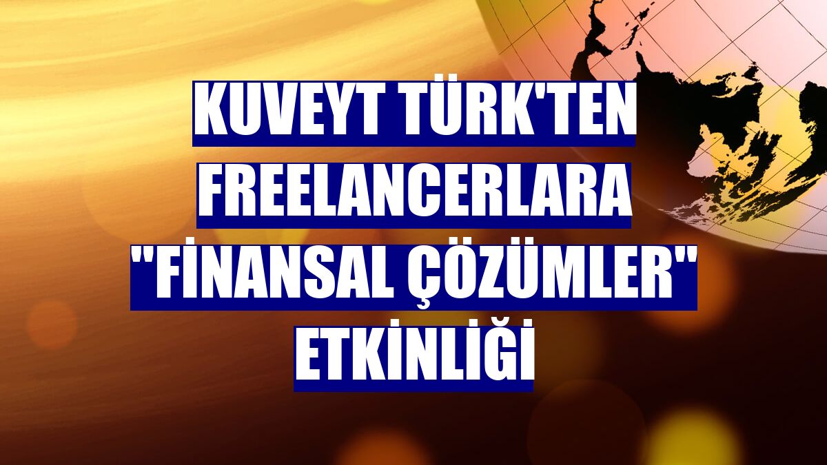 Kuveyt Türk'ten freelancerlara "Finansal çözümler" etkinliği