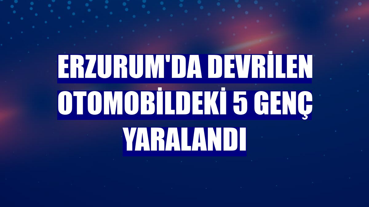 Erzurum'da devrilen otomobildeki 5 genç yaralandı