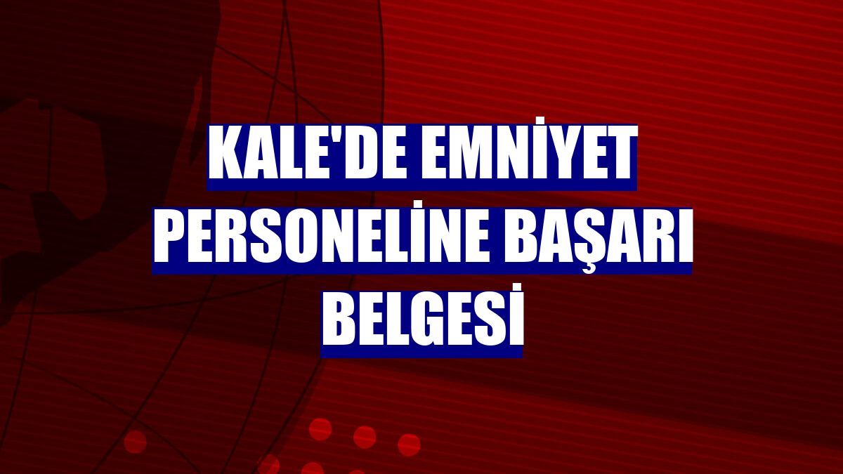 Kale'de emniyet personeline başarı belgesi
