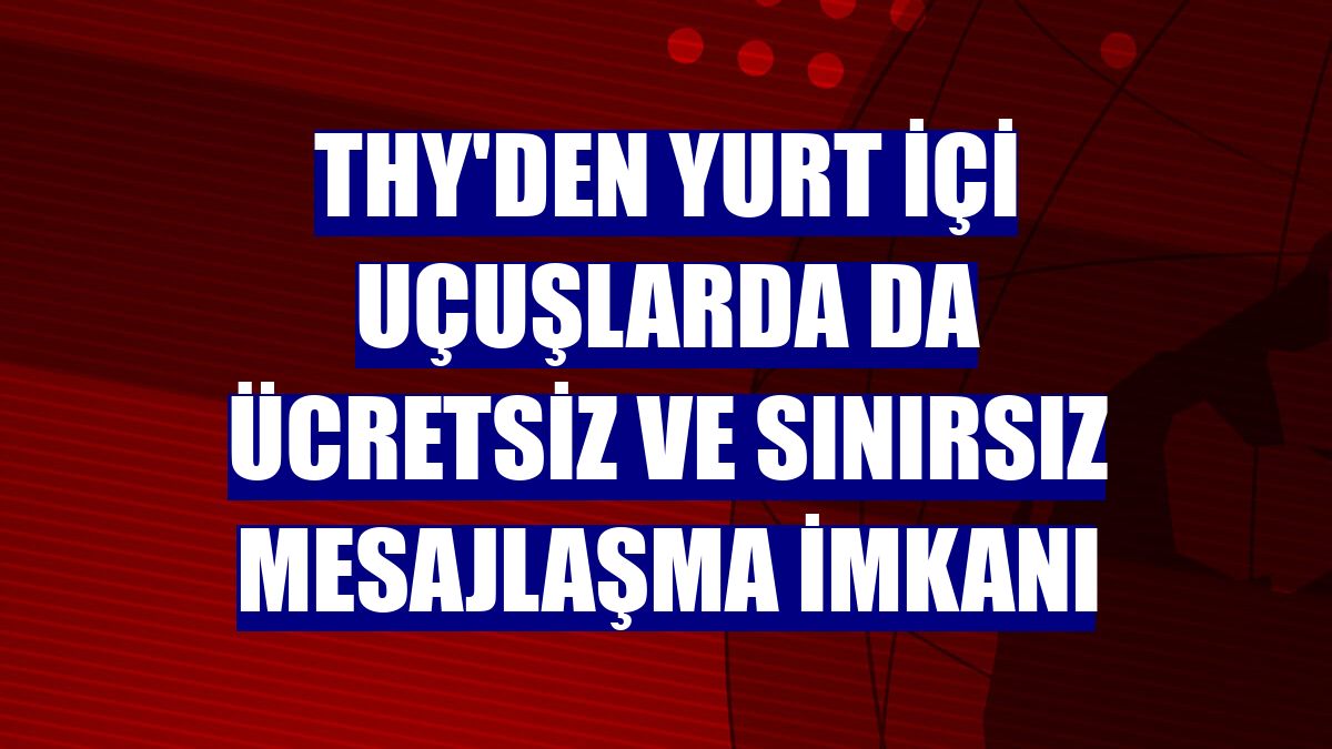 THY'den yurt içi uçuşlarda da ücretsiz ve sınırsız mesajlaşma imkanı