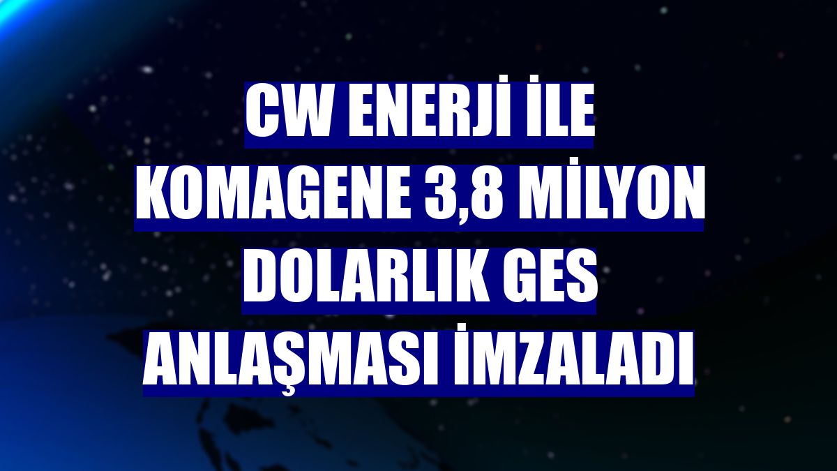CW Enerji ile Komagene 3,8 milyon dolarlık GES anlaşması imzaladı