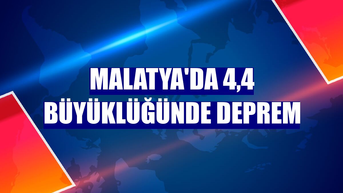 Malatya'da 4,4 büyüklüğünde deprem