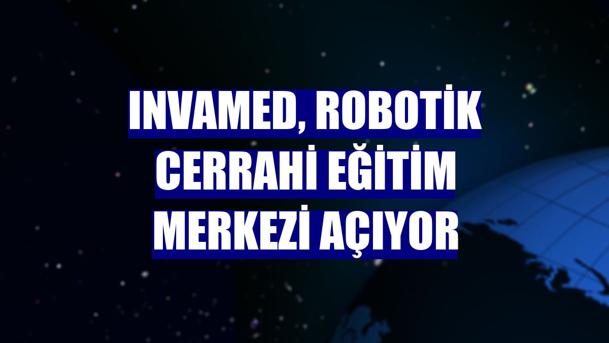 INVAMED, Robotik Cerrahi Eğitim Merkezi açıyor
