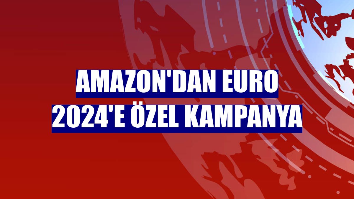 Amazon'dan Euro 2024'e özel kampanya