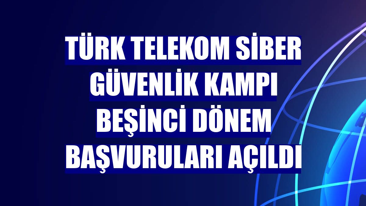 Türk Telekom Siber Güvenlik Kampı beşinci dönem başvuruları açıldı