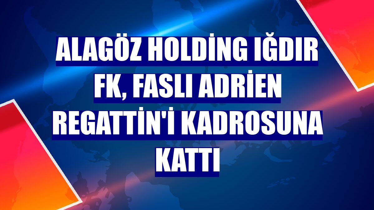 Alagöz Holding Iğdır FK, Faslı Adrien Regattin'i kadrosuna kattı