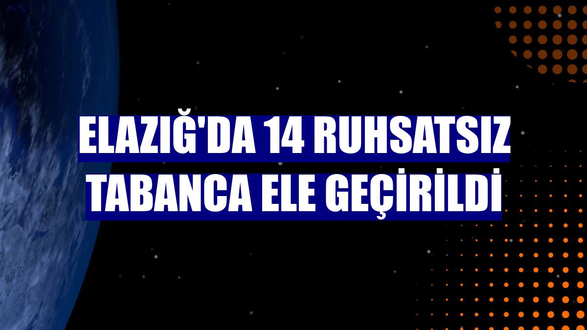 Elazığ'da 14 ruhsatsız tabanca ele geçirildi