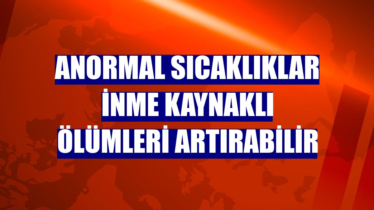 Anormal sıcaklıklar inme kaynaklı ölümleri artırabilir