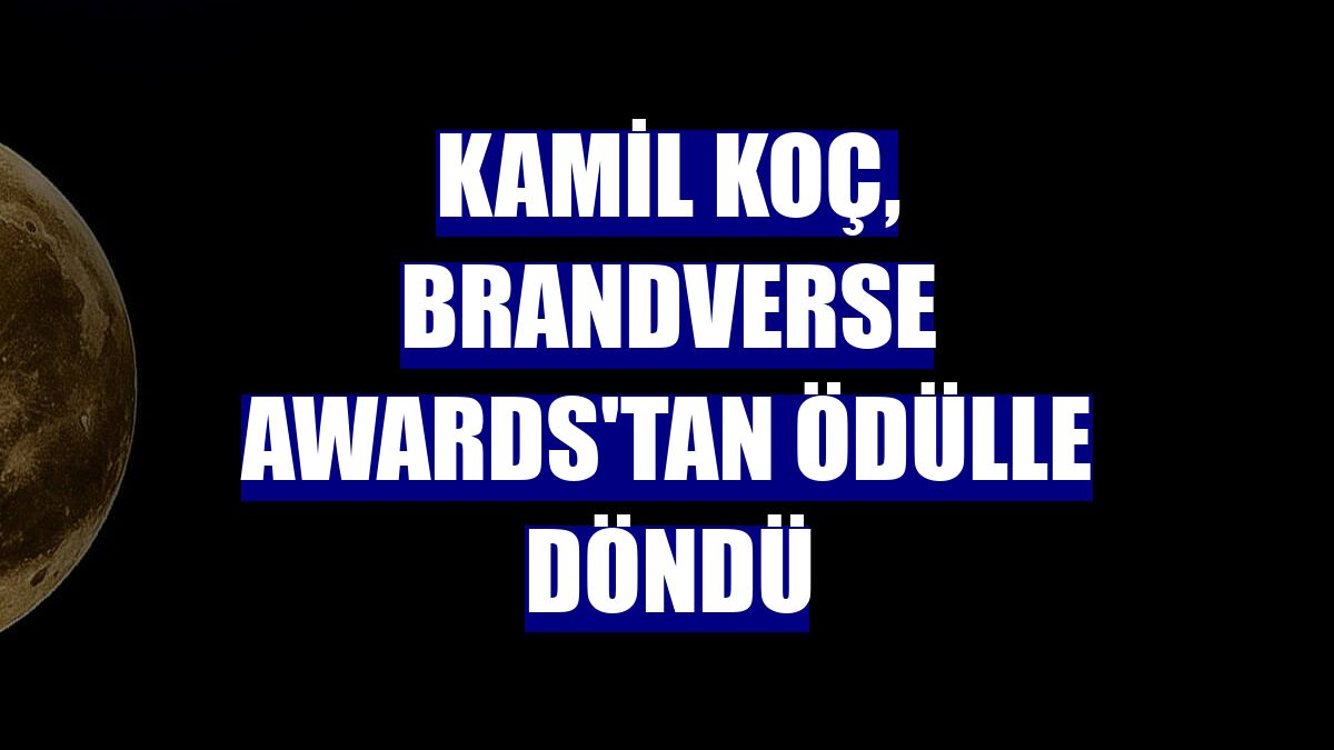 Kamil Koç, Brandverse Awards'tan ödülle döndü