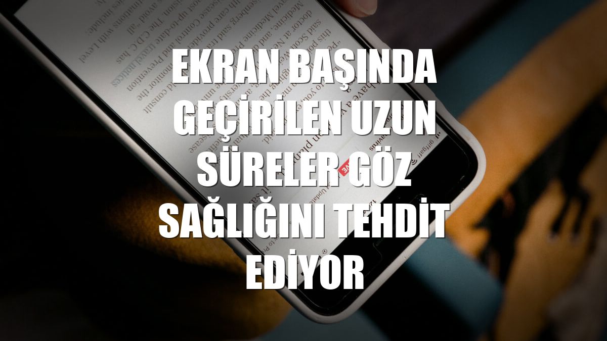 Ekran başında geçirilen uzun süreler göz sağlığını tehdit ediyor