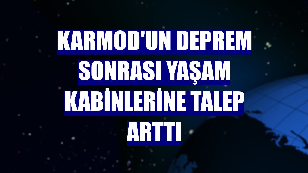 Karmod'un deprem sonrası yaşam kabinlerine talep arttı