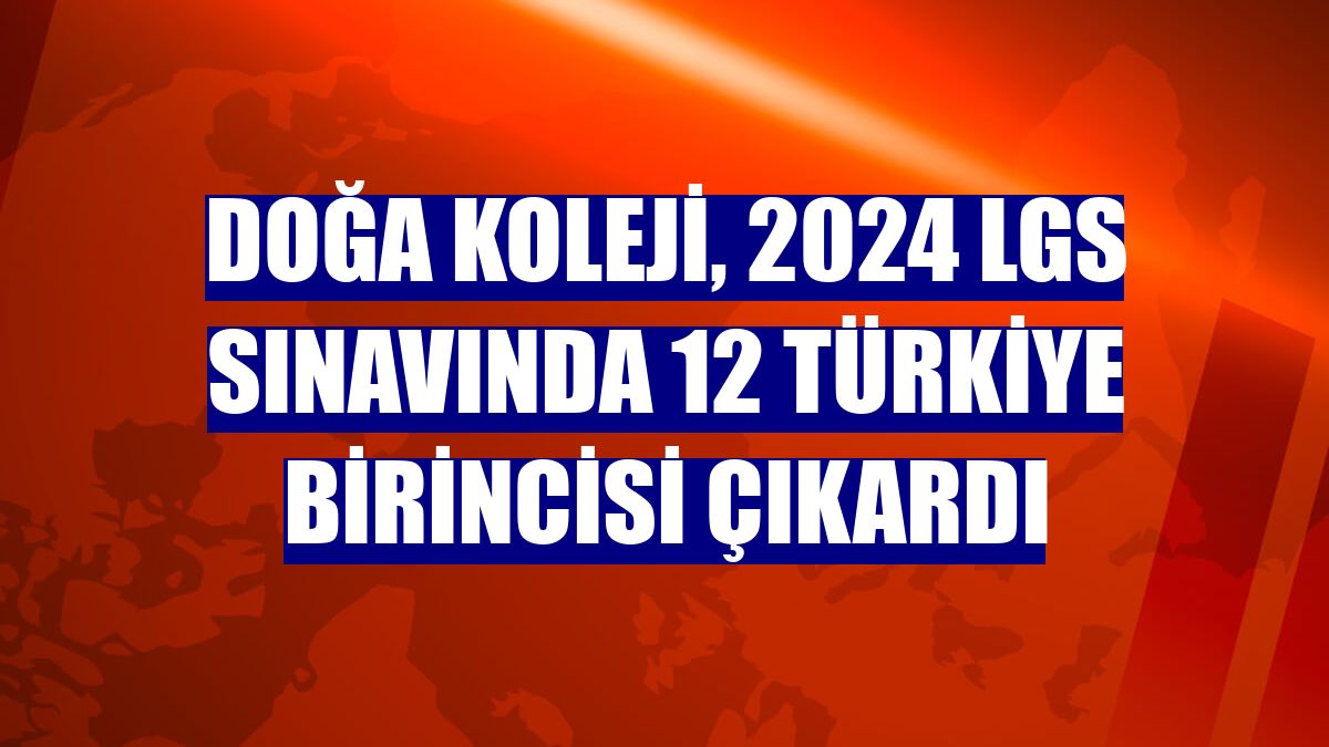 Doğa Koleji, 2024 LGS sınavında 12 Türkiye birincisi çıkardı