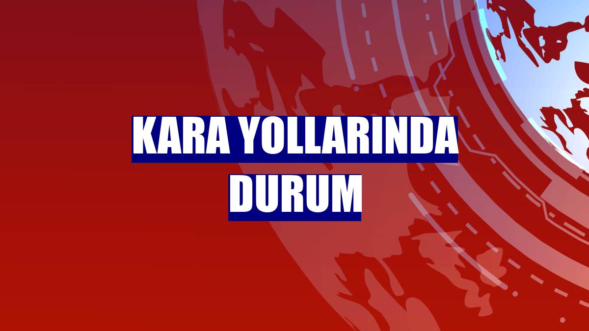 Kara yollarında durum