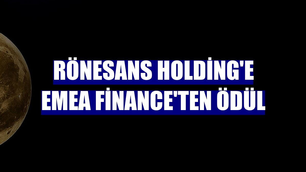 Rönesans Holding'e EMEA Finance'ten ödül
