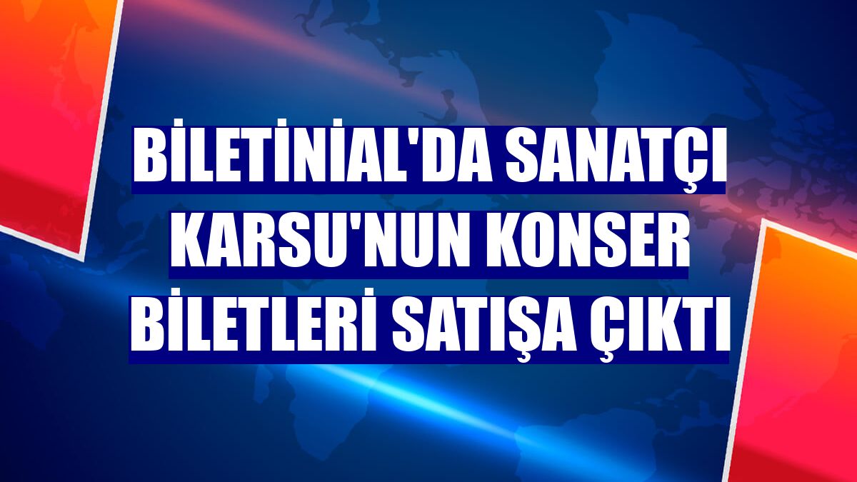 Biletinial'da sanatçı Karsu'nun konser biletleri satışa çıktı