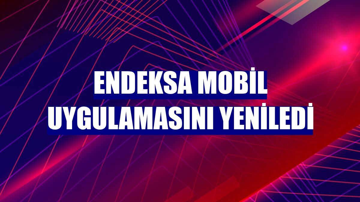 Endeksa mobil uygulamasını yeniledi