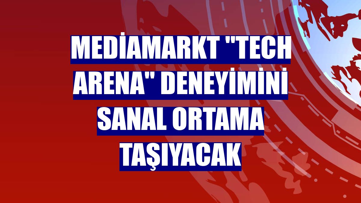 MediaMarkt "Tech Arena" deneyimini sanal ortama taşıyacak
