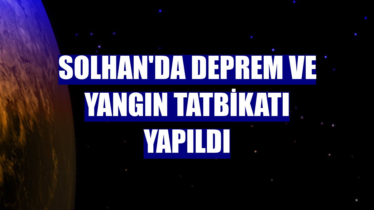 Solhan'da deprem ve yangın tatbikatı yapıldı