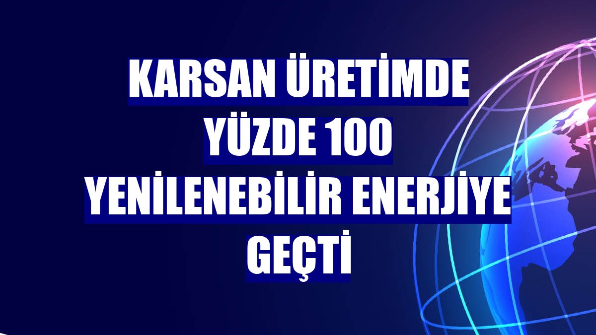 Karsan üretimde yüzde 100 yenilenebilir enerjiye geçti