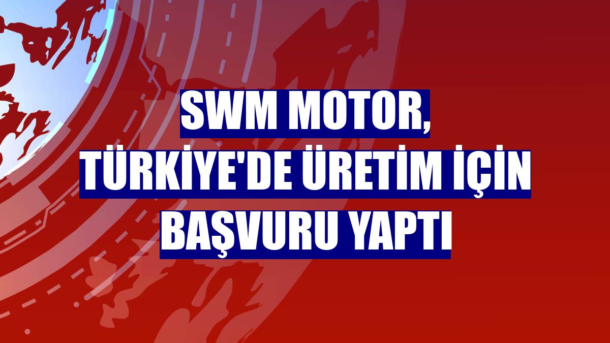 SWM Motor, Türkiye'de üretim için başvuru yaptı