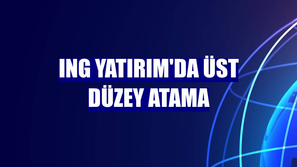 ING Yatırım'da üst düzey atama