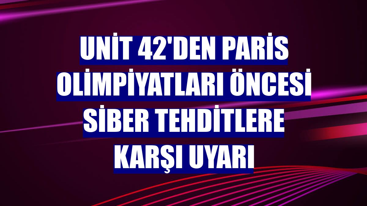 Unit 42'den Paris Olimpiyatları öncesi siber tehditlere karşı uyarı