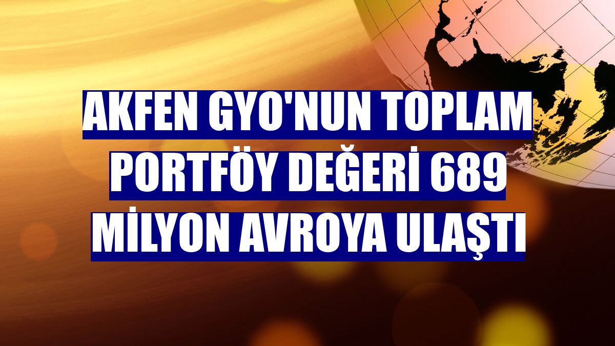Akfen GYO'nun toplam portföy değeri 689 milyon avroya ulaştı