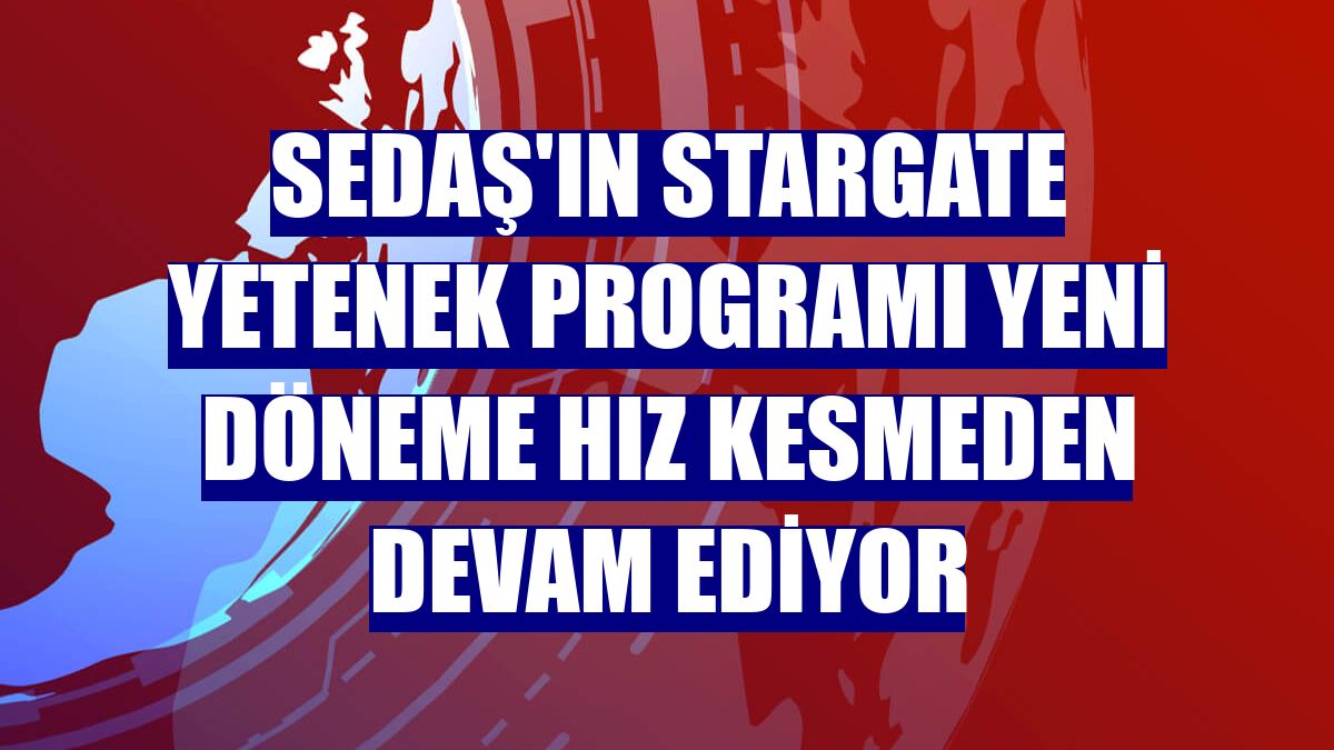 SEDAŞ'ın Stargate Yetenek Programı yeni döneme hız kesmeden devam ediyor