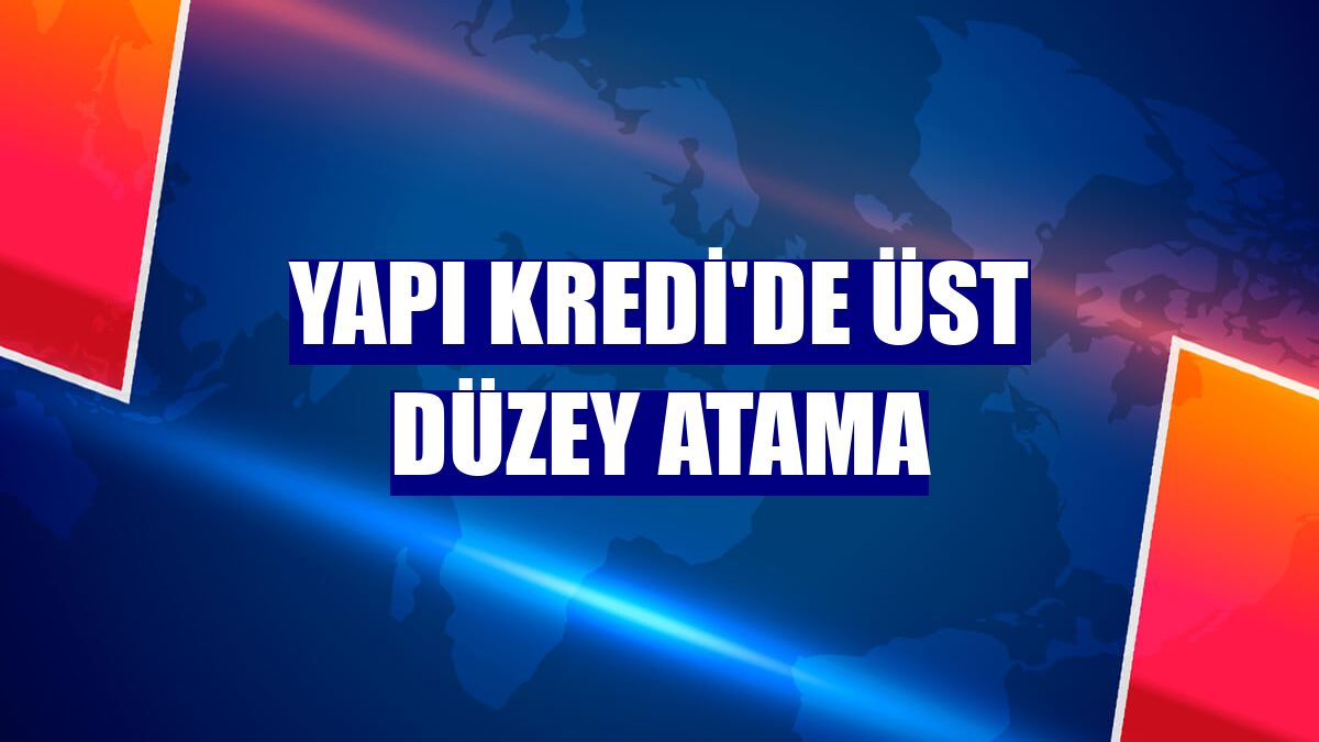 Yapı Kredi'de üst düzey atama