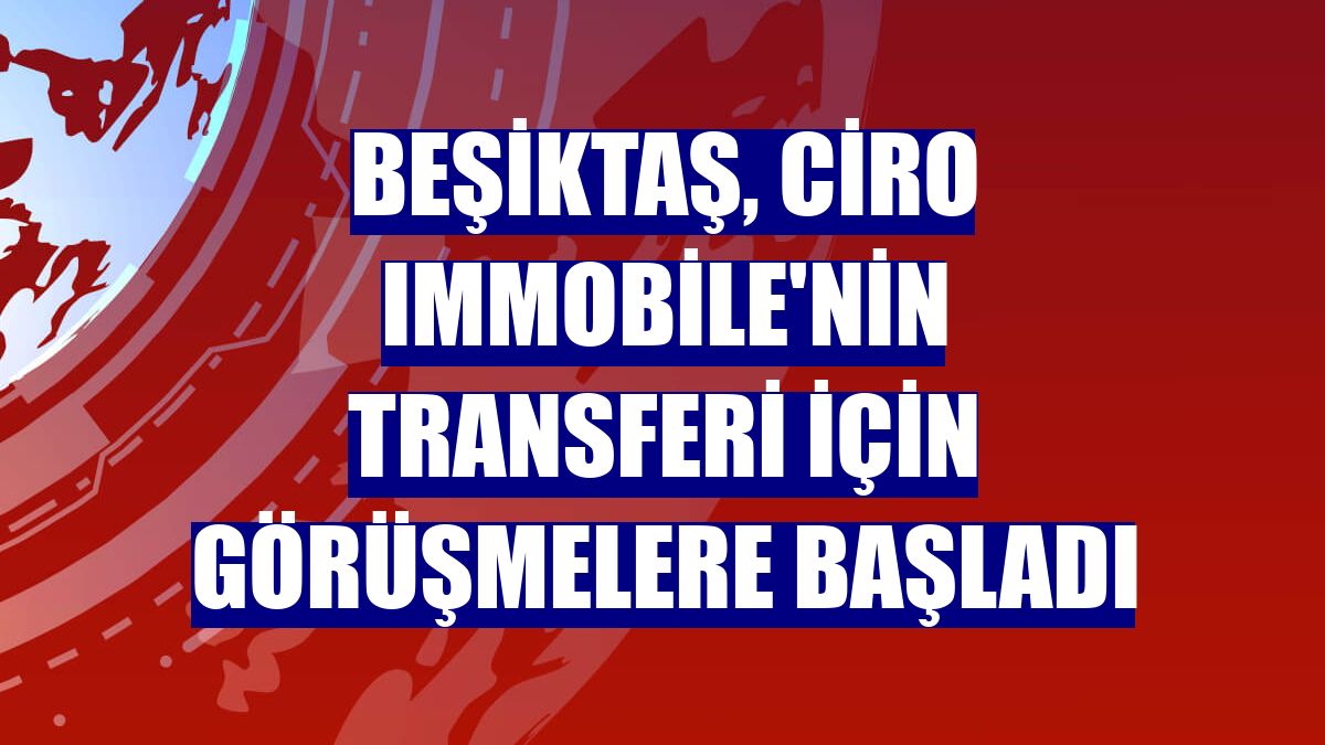Beşiktaş, Ciro Immobile'nin transferi için görüşmelere başladı