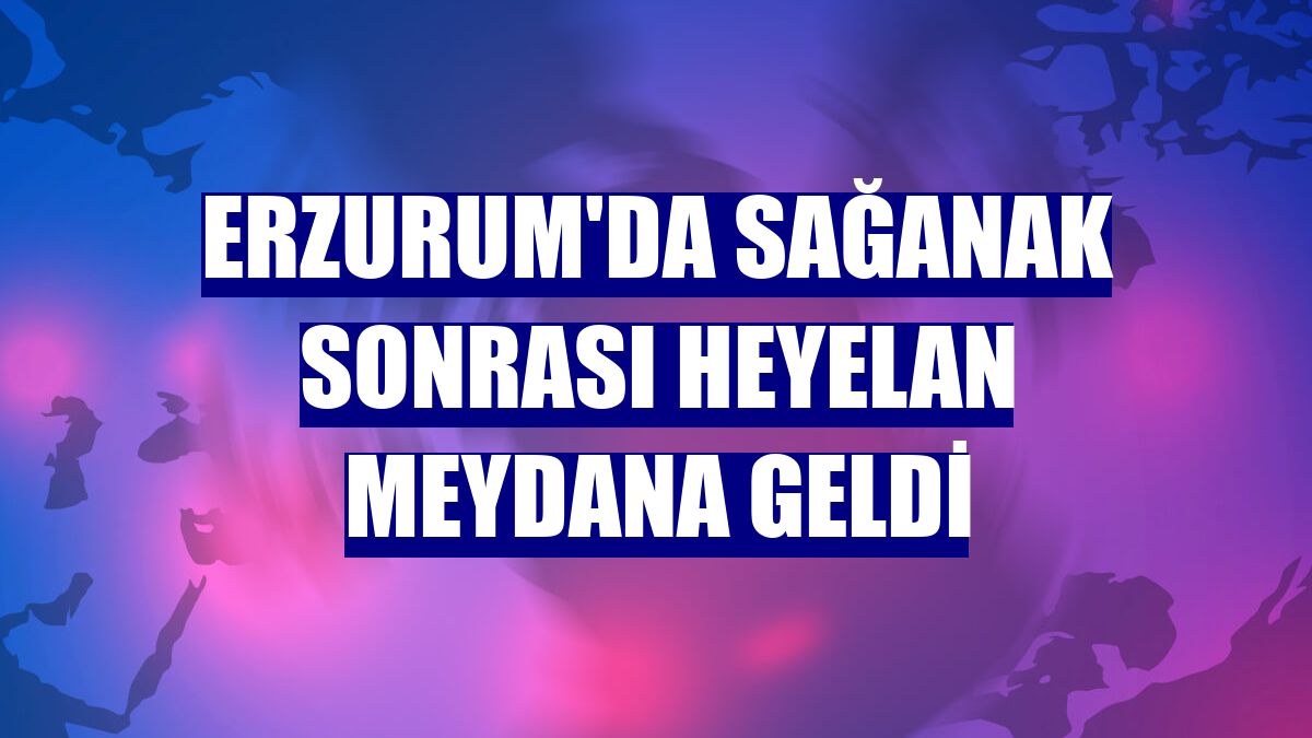 Erzurum'da sağanak sonrası heyelan meydana geldi