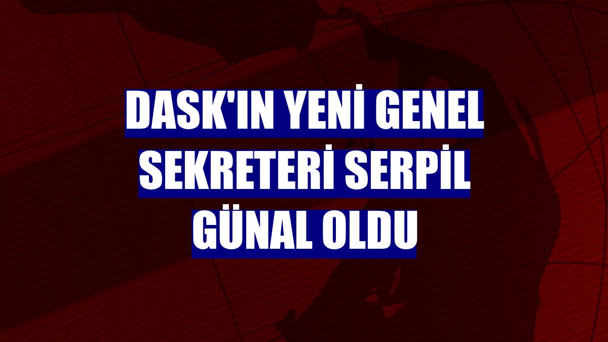 DASK'ın yeni genel sekreteri Serpil Günal oldu