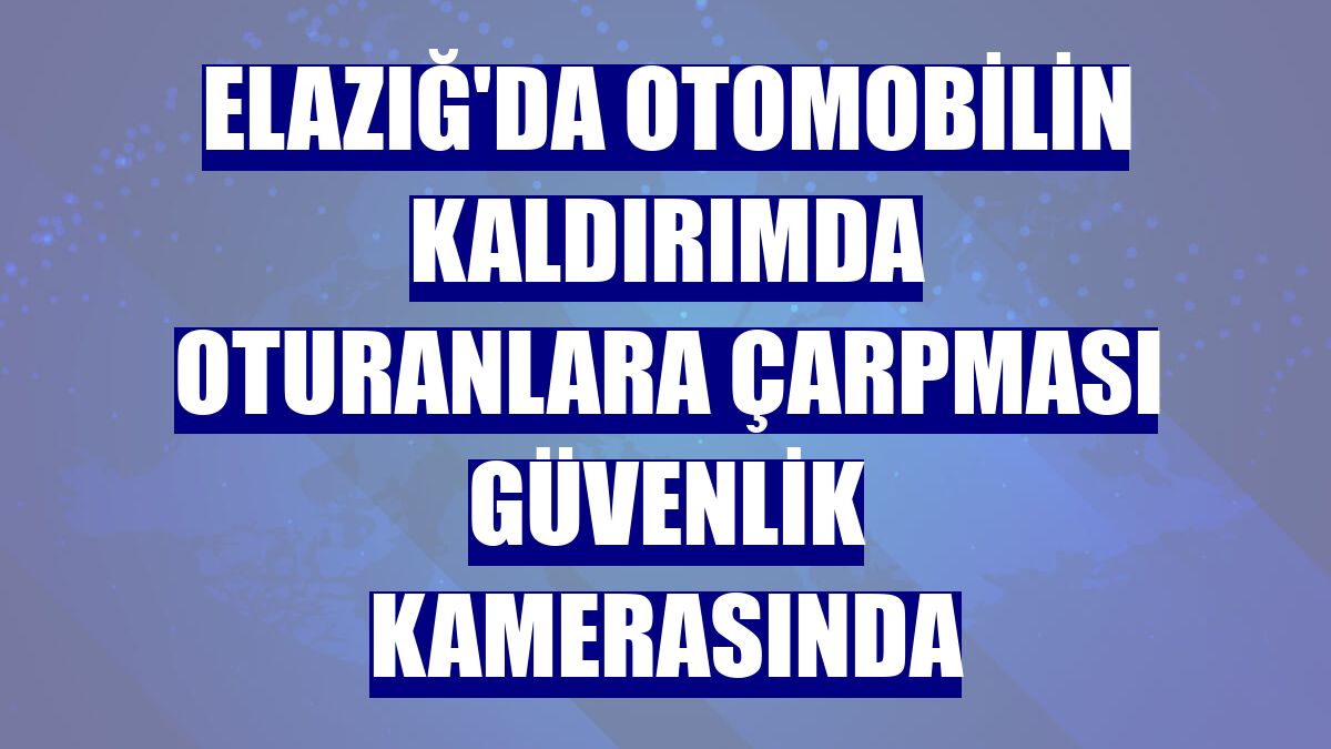 Elazığ'da otomobilin kaldırımda oturanlara çarpması güvenlik kamerasında
