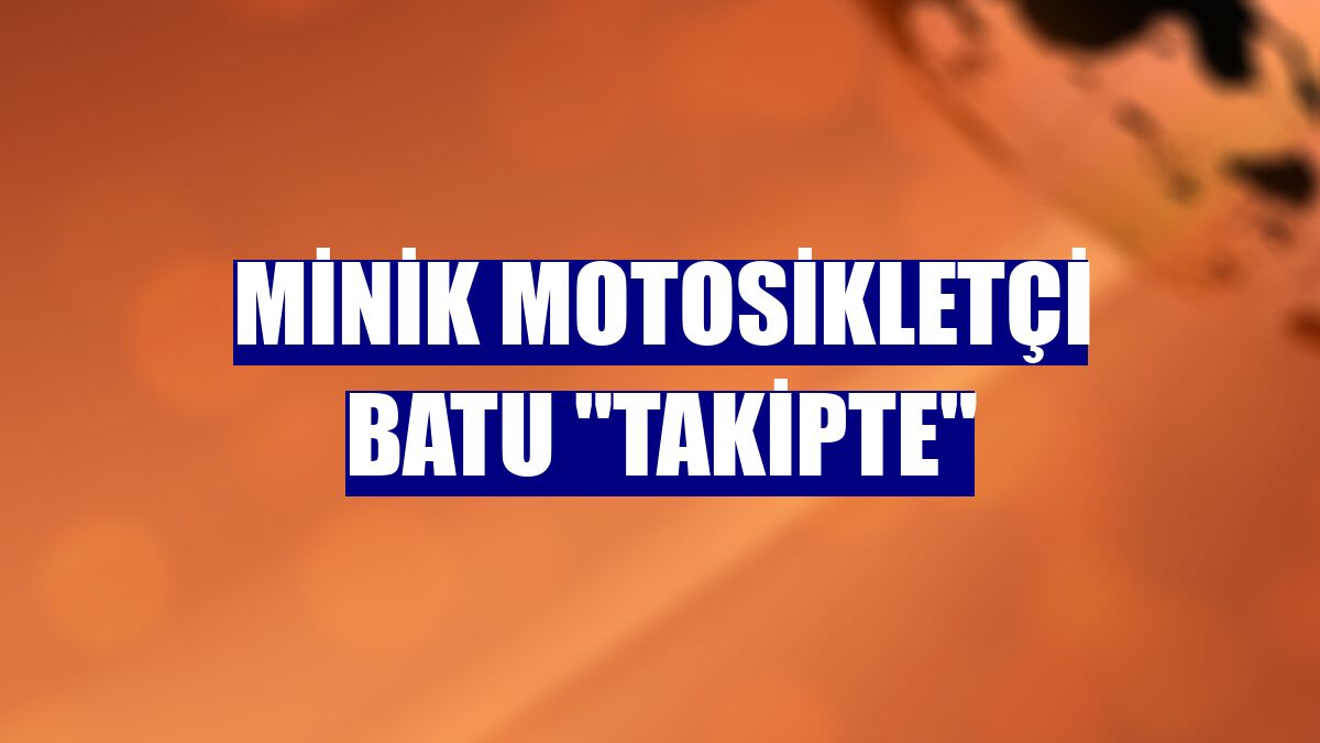 Minik motosikletçi Batu "takipte"