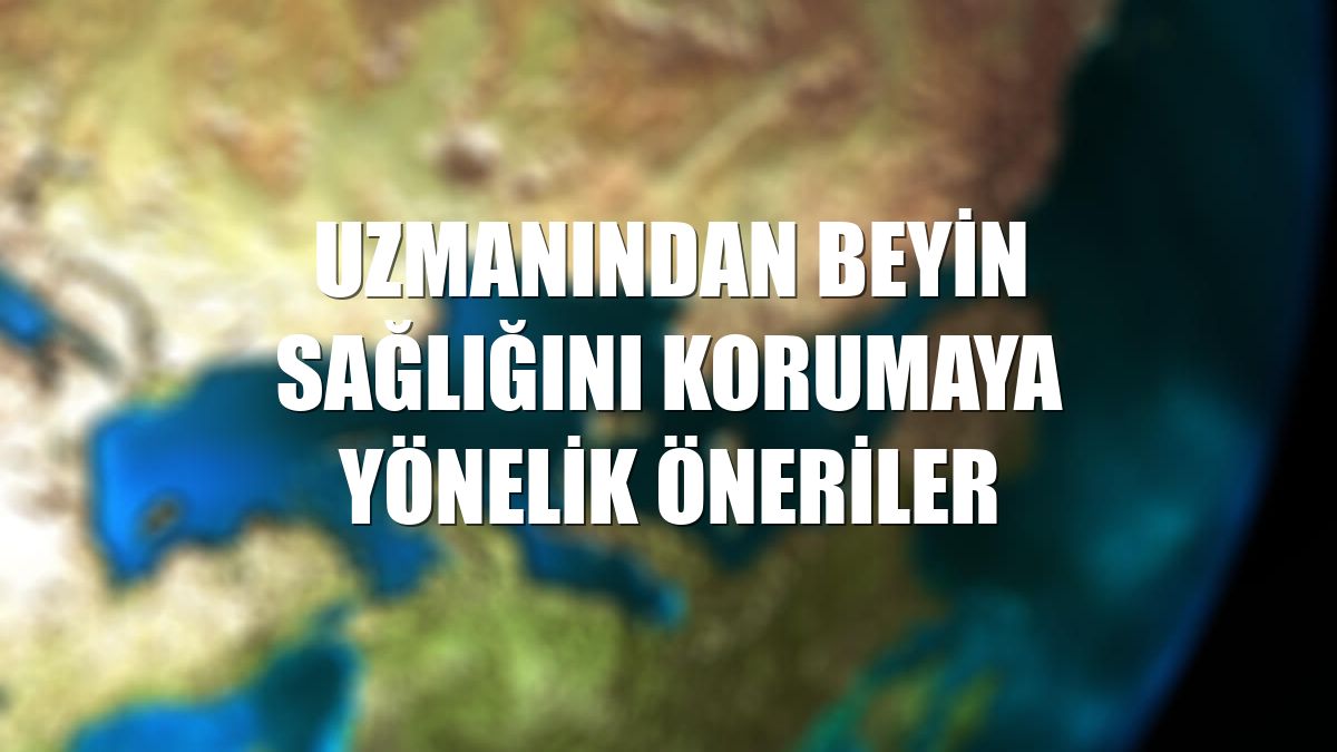Uzmanından beyin sağlığını korumaya yönelik öneriler