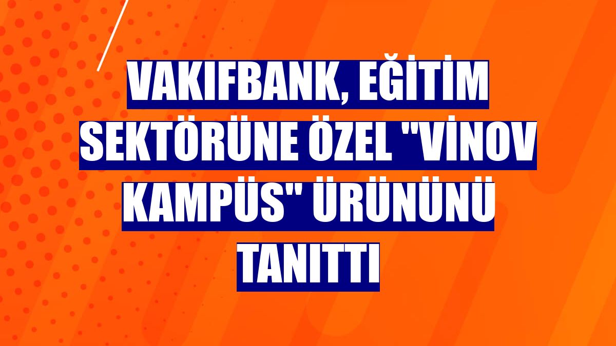 VakıfBank, eğitim sektörüne özel "Vinov Kampüs" ürününü tanıttı