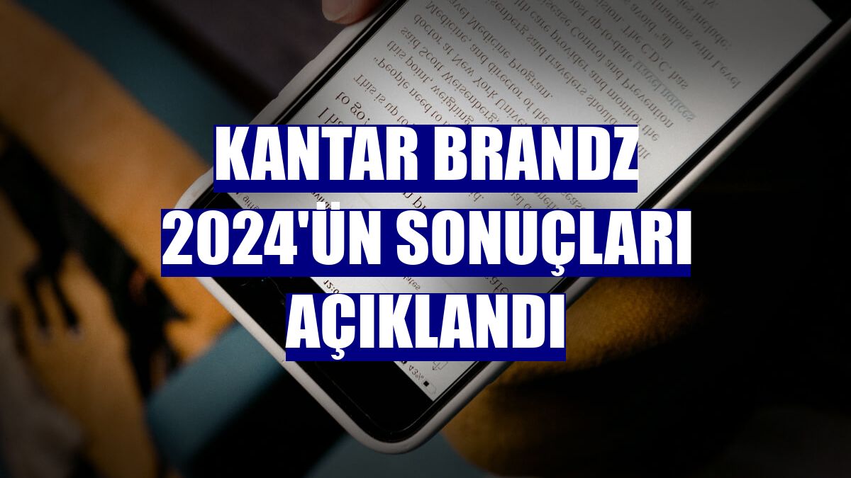 Kantar Brandz 2024'ün sonuçları açıklandı