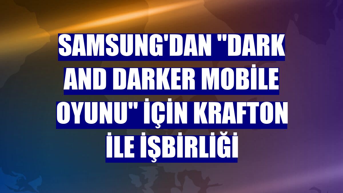 Samsung'dan "Dark and Darker Mobile oyunu" için Krafton ile işbirliği