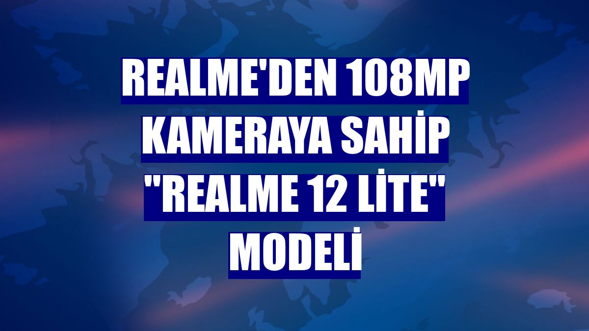 realme'den 108MP kameraya sahip "realme 12 Lite" modeli