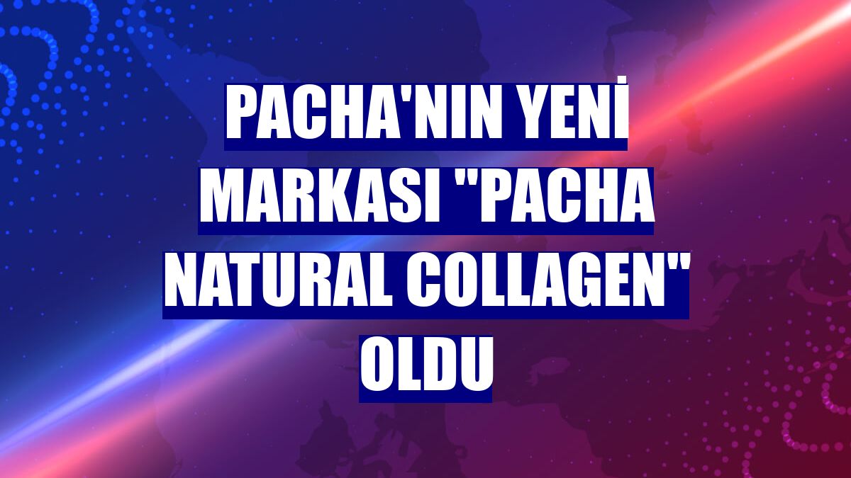 PACHA'nın yeni markası "PACHA Natural Collagen" oldu