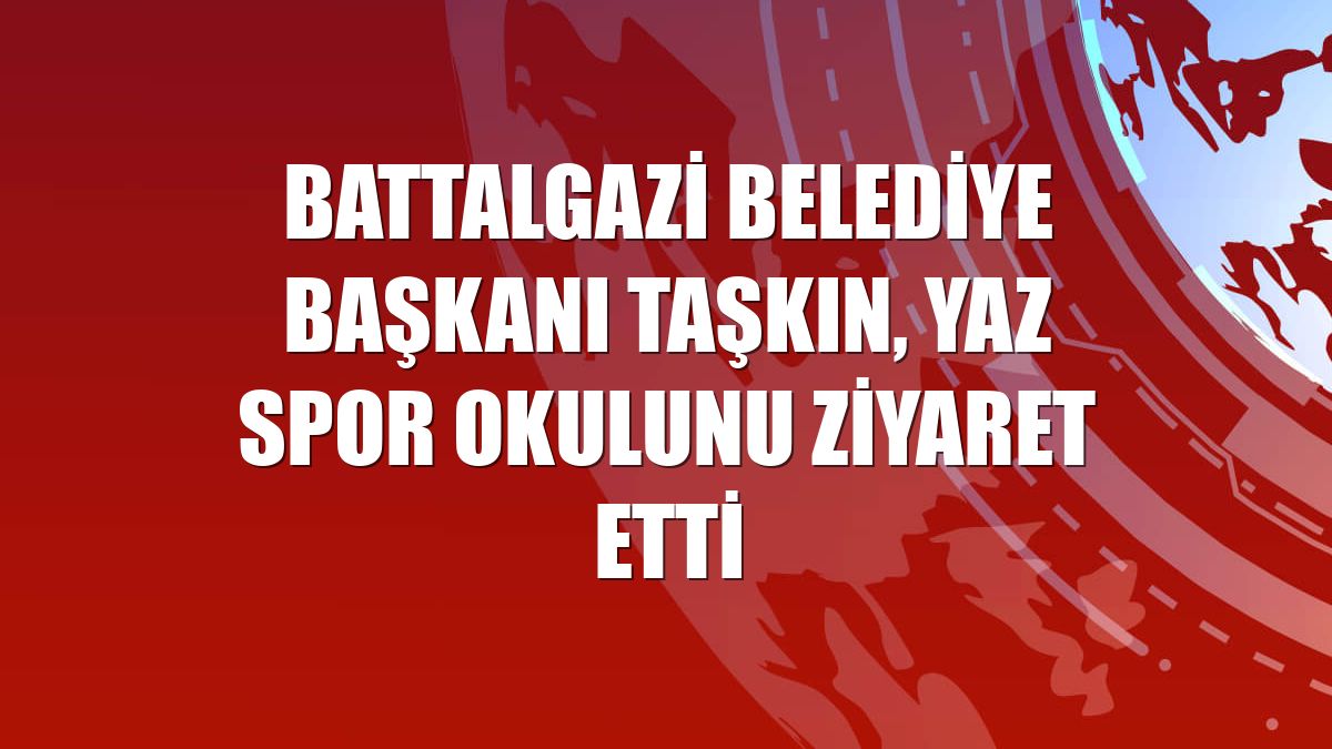 Battalgazi Belediye Başkanı Taşkın, yaz spor okulunu ziyaret etti