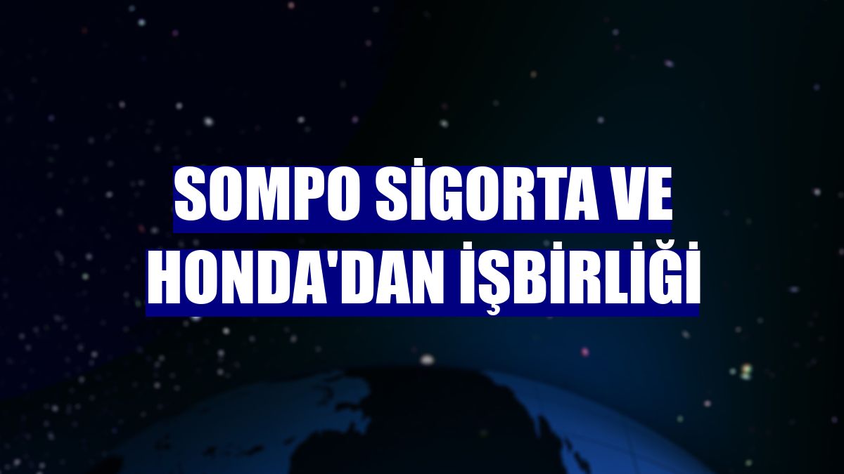 Sompo Sigorta ve Honda'dan işbirliği