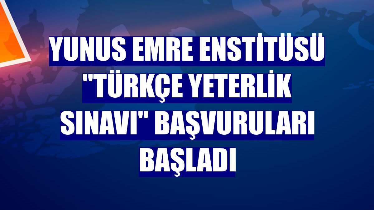 Yunus Emre Enstitüsü "Türkçe Yeterlik Sınavı" başvuruları başladı